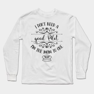 I Don’t Need A Good Pilot I’m The Mom To One Long Sleeve T-Shirt